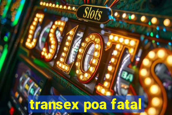 transex poa fatal